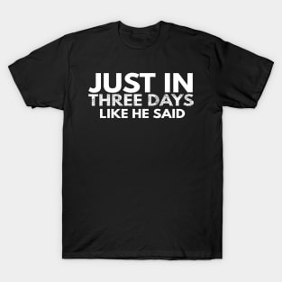 Just In Three Days Like He Said Easter Christian T-Shirt